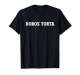 Dobos Torta Food Design For Men Women Kids Funny Dobos Torta T-Shirt