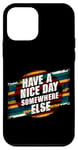 iPhone 12 mini Have A Nice Day Somewhere Else |||----- Case