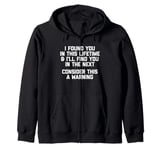 I Found You In This Lifetime (Consider This A Warning...) Zip Hoodie