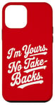 iPhone 12 mini I'm Yours No Take Backs Love Vintage Funny Valentine's Day Case