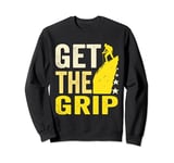 Get The Grip Funny Rock Climber Climbing bouldering alpinism Sweatshirt