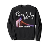 Born This Way (Drama Queen) Stern, deliberate Sweatshirt