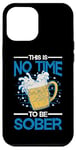 iPhone 12 Pro Max This Is No Time To Be Sober |||--- Case