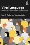 Luke C. Collins - Viral Language Analysing the Covid-19 Pandemic in Public Discourse Bok