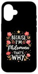 iPhone 16 Women Because I'm Philomena That's Why Woman Name Case