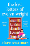 The Lost Letters of Evelyn Wright: A breathtaking, uplifting novel of love and friendship from Clare Swatman (English Edition)