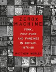 Zerox Machine  Punk, PostPunk and Fanzines in Britain, 197688