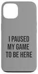 Coque pour iPhone 13 Jeu suspendu pour être ici, joueur amusant, amateur de jeux vidéo humour