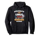 Astronauts use Linux coz they cannot open windows in space Pullover Hoodie