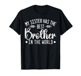 My Sister Has the Best Brother in The World T-Shirt