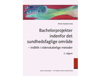 Bachelorprojekter Indenfor Det Sundhedsfaglige Område | Stinne Glasdam Stine Bauer Nørby Kirsten Beedholm Poulsen Ingrid Egerod Kirsten Frederiksen Birte Hedegaard Larsen Mia Husted Karen Hvidtfeldt Madsen Ester Hørman Linda Kragelund Marianne Høyen