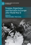 Trauma, Experience and Narrative in Europe after World War II 1st ed. 2022