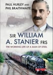 Sir William A. Stanier FRS  The Working Life of a Man of Steel