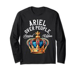 Ariel Name Birthday Gift Funny Ariel Over People Crown Long Sleeve T-Shirt