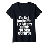 Womens Do Not Invite Me To Afters I Have No Self Control Quote V-Neck T-Shirt