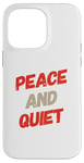 iPhone 14 Pro Max Funny Saying For Sarcasm Sarcastic Teen Peace And Quiet Case