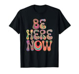 Be Women Here Now Motivational Men Kids T-Shirt