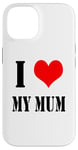 iPhone 14 I love my mother I Love my Mum Case