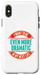 Coque pour iPhone X/XS Want To Be More Dramatic Next Life Drama Behavior