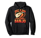 Just a Dad Who Loves Banjo Present for Music Lovers Pullover Hoodie