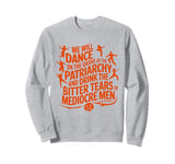 We will dance on the grave of the patriarchy feminist quote Sweatshirt