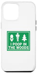 iPhone 13 Pro Max Cute I Poop In The Woods Sign Man Boy Funny Outdoors Case