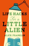 Life Hacks For a Little Alien  the tender and lifeaffirming debut, perfect for book clubs