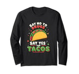 SAY NO TO DRUGS SAY YES FOR TACOS Taco Lover Long Sleeve T-Shirt