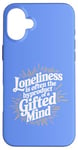 iPhone 16 Plus Loneliness Is Often The Byproduct Of A Gifted Mind Blue Case