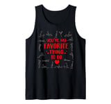 Funny Valentines Day couples You're my favorite thing to do Tank Top