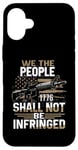 iPhone 16 Plus We The People Shirt Shall Not Be Infringed 2nd Amendment Case