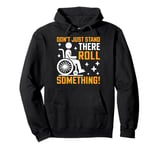 Don’t Just Stand There Roll Something Paraplegic Pullover Hoodie