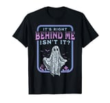 It's Right Behind Me Isn't It Paranormal Ghost Hunting Retro T-Shirt