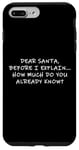 Coque pour iPhone 7 Plus/8 Plus Dear Santa Before I Explain How Much Do You Know,Dear Santa