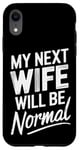 iPhone XR Break Up My Next Wife Will Be Normal Break Up Party Divorced Case