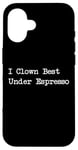 Coque pour iPhone 16 Gamme de caféine amusante I Clown Best Under Espresso