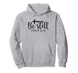 Be Still Psalm Christian Religious Quote Art Faith Pun Pullover Hoodie