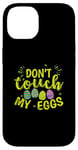 iPhone 14 Don't touch my Eggs Easter colorful Easter Eggs Case