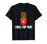 I Will Tap That Maple Syrup T-Shirt