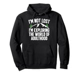 I’m Not Lost I’m Exploring the World of Adulthood Teenager Pullover Hoodie