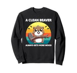 A Clean Beaver Always Gets More Wood Funny Dirty Adult Humor Sweatshirt