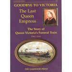 Goodbye to Victoria the Last Queen Empress (häftad, eng)