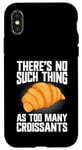 Coque pour iPhone X/XS Il n'y a rien de tel que trop de croissants croissants croissants