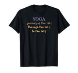 YOGA - Journey of the Self, through the Self, To the Self T-Shirt