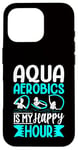 Coque pour iPhone 16 Pro Aquagym - Aqua Aerobics Is My Happy Hour