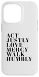 iPhone 14 Pro Max Act Justly Love Mercy Walk Humbly Print Micah 6:8 Case