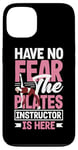 iPhone 13 Have No Fear The Pilates Instructor Is Here Case