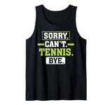 Sorry Can't Tennis Bye Tennis Racket Player Tank Top