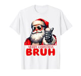 I'm Not Your Bruh You May Call Me Santa Clause T-Shirt