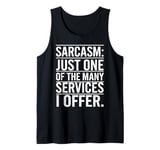 Sarcasm Just One Of The Many Services I Offer Tank Top